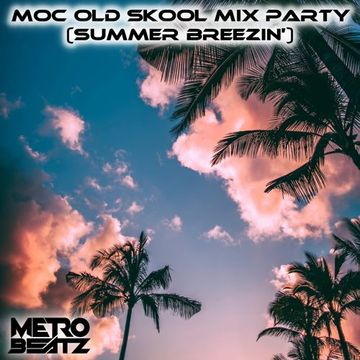 Metro Beatz   MOC Old Skool Mix Party (Summer Breezin') (Aired On MOCRadio 6-10-23)