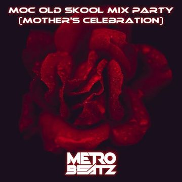 MOC Old Skool Mix Party (Mother's Celebration) (Aired On MOCRadio 5-13-23)