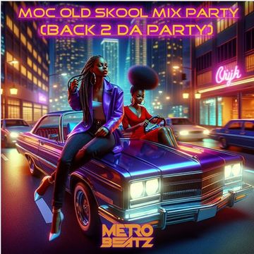 MOC Old Skool Mix Party (Back 2 Da Party) (Aired On MOCRadio 5-18-24)