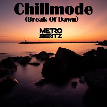 Chillmode (Break Of Dawn) (Aired On MOCRadio 8-28-22)