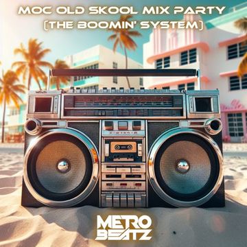 MOC Old Skool Mix Party (The Boomin' System) (Aired On MOCRadio 7-13-24)