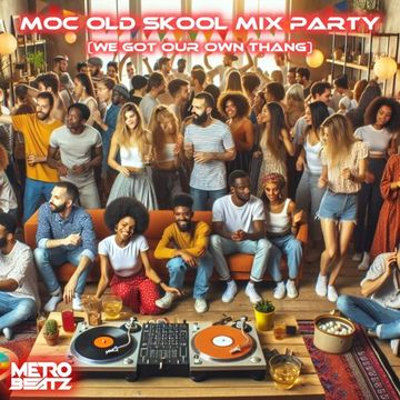 MOC Old Skool Mix Party (We Got Our Own Thang!) (Aired On MOCRadio 5-24-24)