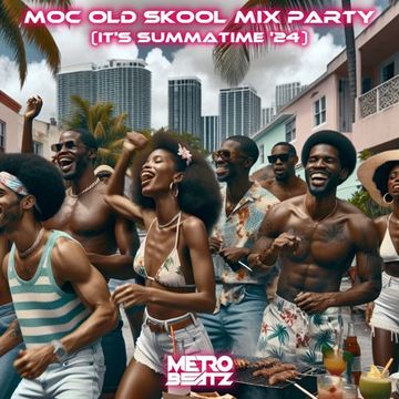 MOC Old Skool Mix Party (It's Summertime '24) (Aired On MOCRadio 6-8-24)