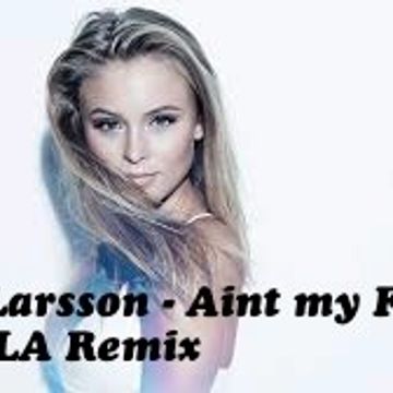 Zara Larsson - Aint my fault DJ DKLA Remix