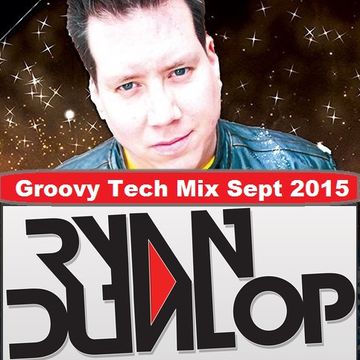 Ryan Dunlop   Groovy Tech   Sept Mix 2015