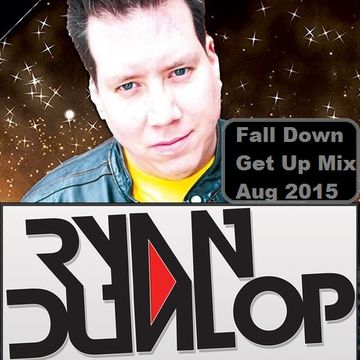 Ryan Dunlop   Fall Down Get Up  Live Mix 2015