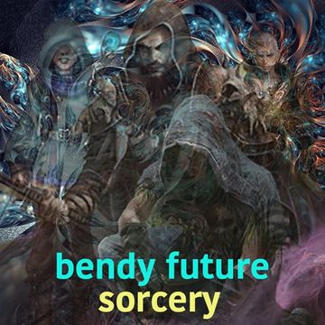 Bendy Future - Sorcery