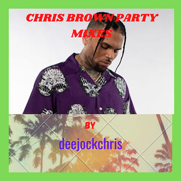 CHRIS BROWN PARTY MIX 2020