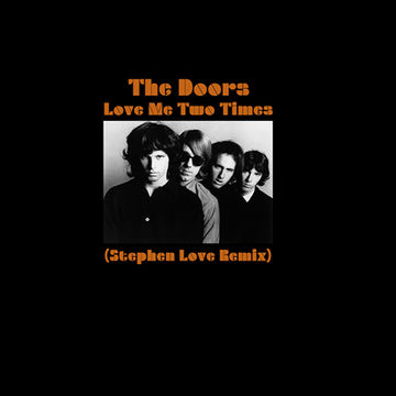 The Doors - Love Me Two Times (Stephen Love Remix)