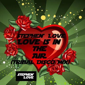 Stephen Love - Love Is In The Air (Tribal Disco Mix)