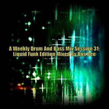 A Weekly Drum And Bass Mix Session 31 Liquid Funk Edition Mixed By BusBee