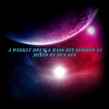 A Weekly Drum & Bass Mix Sesion 34 Mixed By BusBee
