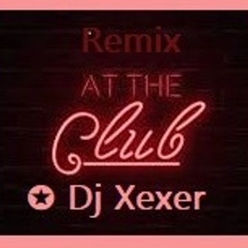 ✪ Club Remix 134 ✨(Xexer EDM)