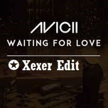 ✪  Waiting For Love (Xexer Edit)