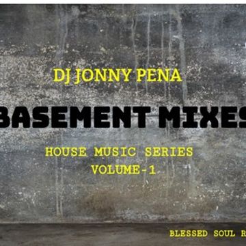 DJ JONNY PENA BASEMENT MIXES ( HOUSE SERIES VOL 1)