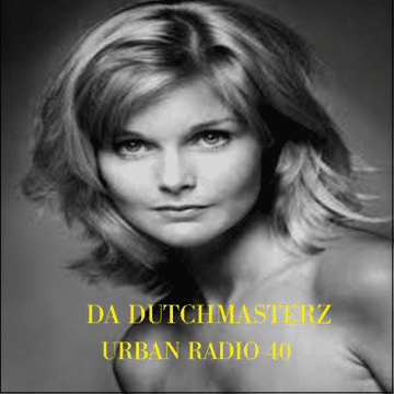 DA DUTCHMASTERZ- URBAN RADIO 40