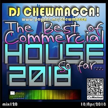 DJ Chewmacca! - mix120 - The Best of Commercial House 2018, So far...