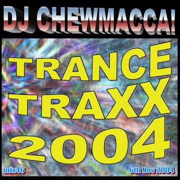 DJ Chewmacca! - mix46 - Trance Traxx 2004