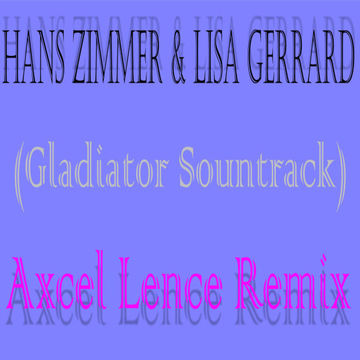 Hans Zimmer & Lisa Gerrard - Now We Are Free (AxcelLenceRemix)