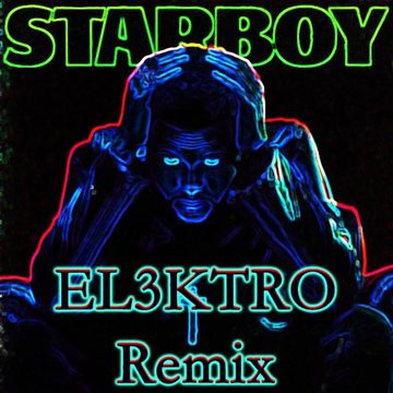 The Weeknd - Starboy (EL3KTRO Remix)