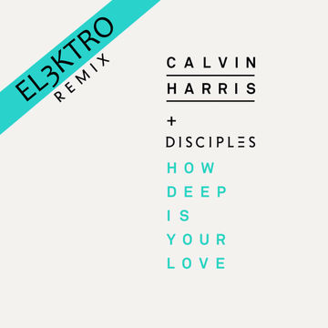 Calvin Harris - How Deep Is Your Love (EL3KTRO Remix) 