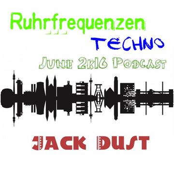 Jack Dust   Ruhrfrequenzen Podcast Show 06 2k16 Hardtechno