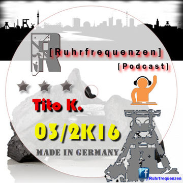 Tito K. - Ruhrfrequenzen Podcast Show 03/2K16