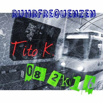 Tito K. - ﻿﻿﻿[﻿﻿﻿Ruhrfrequenzen Podcast Show 08/2K16﻿﻿﻿]﻿