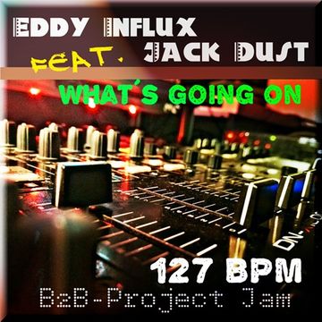 B2B Eddy Influx feat. Jack Dust   what´s going on 127 BPM