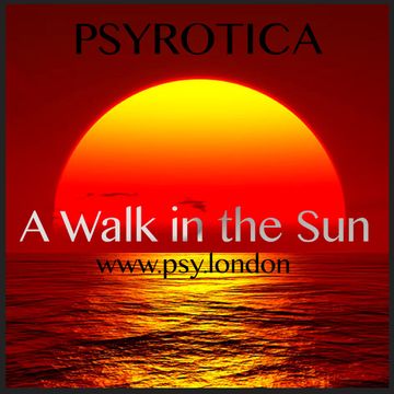 A Walk in the Sun   PSYROTICA   www.psy.london