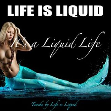 IT'S A LIQUID LIFE BY Life is Liquid (personal productions)