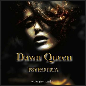 Dawn Queen   PSYROTICA   www.psy.london
