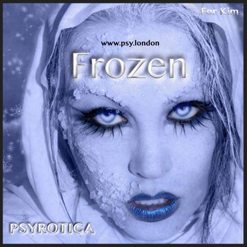 Frozen   PSYROTICA   www.psy.london   For Kim