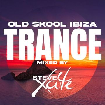 Old Skool Ibiza Trance - Mixed By Steve Xcite