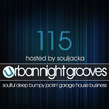 Urban Night Grooves 115 Hosted By Souljacka *Soulful Deep Bumpy Jackin' Garage House Business*