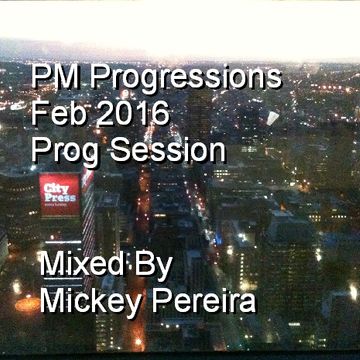 PM PROGRESSIONS FEB 2016 SESSION Mixed By Mickey Pereira