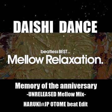 DAISHI DANCE - Memory of the anniversary -UNRELEASED Mellow Mix-[HARUKI#JP OTOME beat Edit]