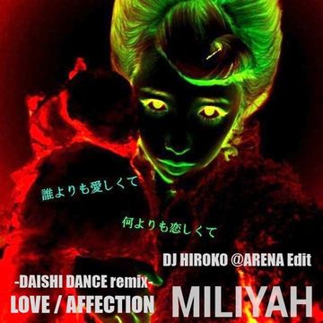 MILIYAH vs MITOMI TOKOTO - Love Affection -DAISHI DANCE remix- [DJ HIROKO @ARENA Edit]