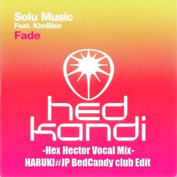 Solu Music Feat. Kimblee - Fade -Hex Hector Vocal Mix-[HARUKIJP BedCandy club Edit]