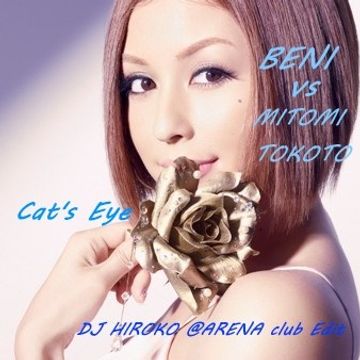 BENI vs MITOMI TOKOTO - Cat's Eye -ANRI cover-[DJ HIROKO @ARENA club Edit]