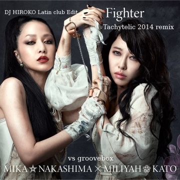 MIKA NAKAJIMA x MILIYAH KATO vs groovebox - Fighter -Tachytelic 2014 remix- [DJ HIROKO Latin club Edit]