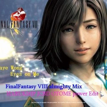 Faye Wong - Eyes On Me -FinalFantasy VIII almighty Mix-[HARUKI#JP JCBD OTOME power Edit]