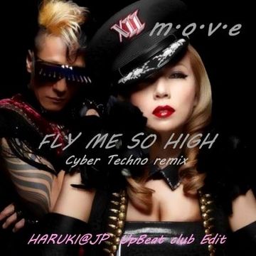 m.o.v.e - FLY ME SO HIGH -CyberTechno remix-[HARUKI@JP UpBeat club Edit]