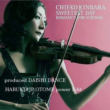 Chieko Kinbara - Romance for Strings -produced DAISHI DANCE-[HARUKI#JP OTOME power Edit]