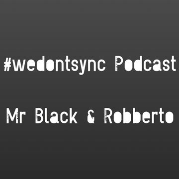 #wedontsync Podcast 001 - Mr Black & Robberto