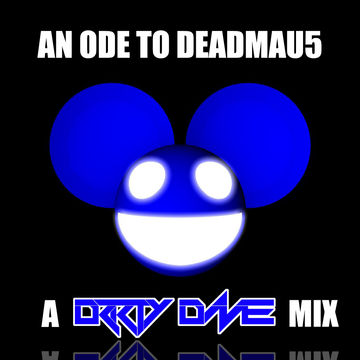 Ode to Deadmau5: A Drrty Dave Mix