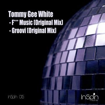 Tommy Gee White - F**** Music (Original Mix) (InSpin Records)