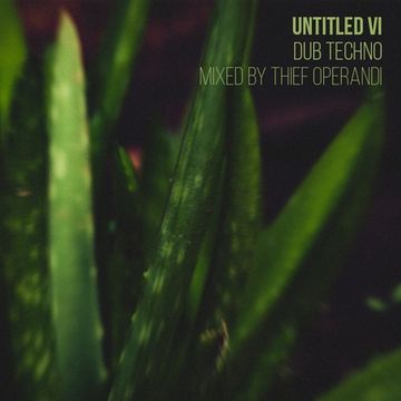 Untitled VI (dub techno mix thief operandi)