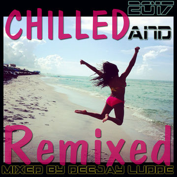 Chilled and remixed   Ludde In da House 2017