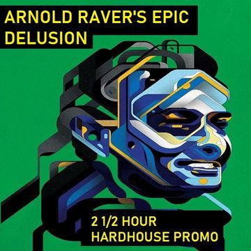 ARNOLD RAVER'S EPIC DELUSION (2 1/2 HOUR HARDHOUSE PROMO)